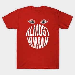 Almost Human T-Shirt